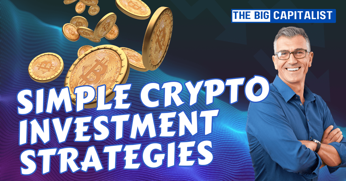 Maximize yourself: simple Crypto Investment StrategiesThe Big Capitalist