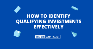 How to Identify Qualifying Investments Effectively| The Big Capitalist