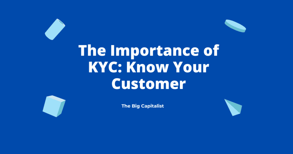 The Importance of KYC- Know Your Customer | The Big Capitalist