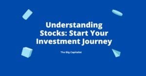 Understanding Stocks- Start Your Investment Journey | The Big Capitalist