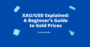 XAU:USD Explained- A Beginner’s Guide to Gold Prices | The Big Capitalist