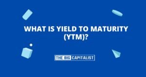 What Is Yield to Maturity (YTM)?
