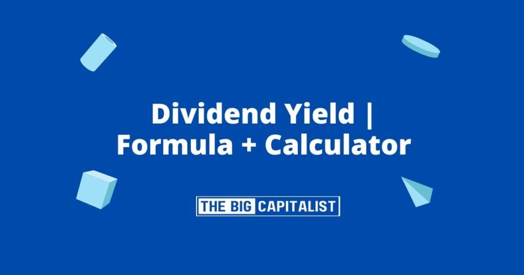 Dividend Yield | Formula + Calculator| The Big Capitalist