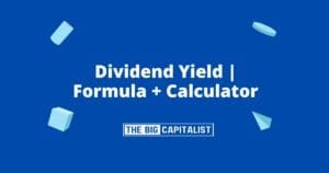 Dividend Yield | Formula + Calculator| The Big Capitalist