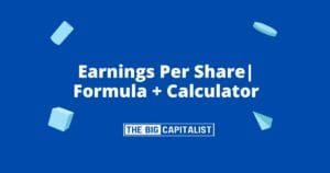 What Is Earnings Per Share?| Formula + Calculation | The Big Capitalist