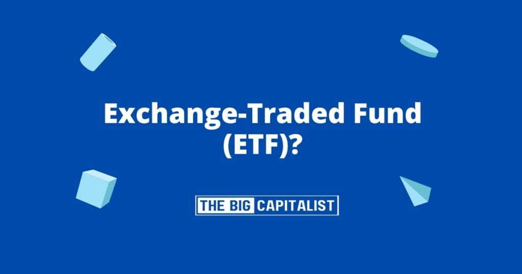 Exchange-Traded Fund (ETF)| The Big Capitalist
