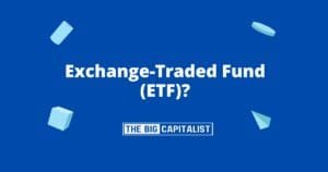 Exchange-Traded Fund (ETF)| The Big Capitalist