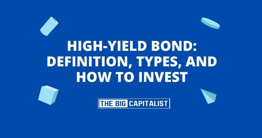 High-Yield Bond: Definition, Types, and How to Invest| The Big Capitalist