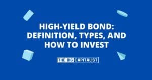 High-Yield Bond: Definition, Types, and How to Invest| The Big Capitalist