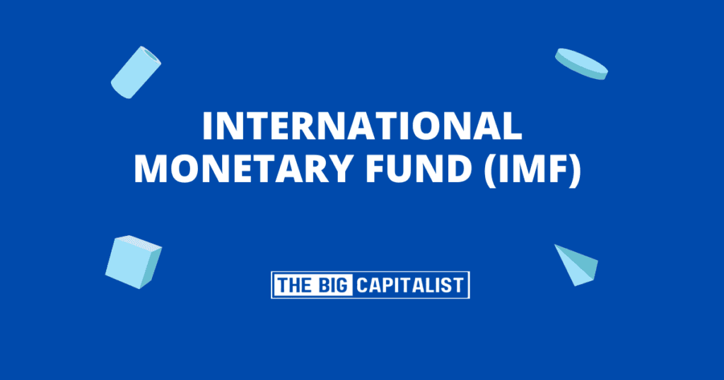 International Monetary Fund (IMF)| The Big Capitalist