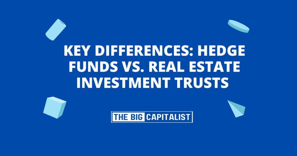 Key Differences Hedge Funds vs. Real Estate Investment Trusts (REITs)| The Big Capitalist