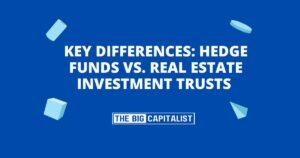 Key Differences Hedge Funds vs. Real Estate Investment Trusts (REITs)| The Big Capitalist