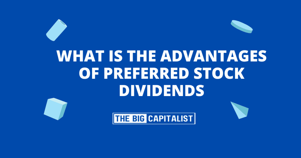Preferred What are the advantages and disadvantages of preferred stock dividends?| The Big Capitalist
