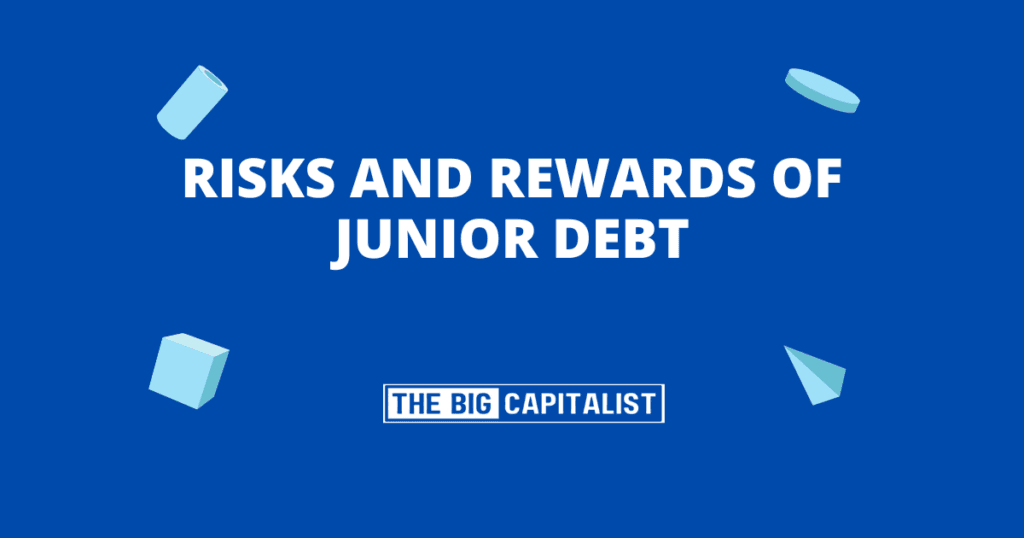 What Are the Risks and Rewards of Junior Debt?| The Big Capitalist