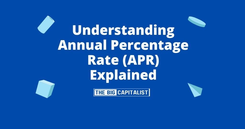 What Is the Annual Percentage Rate (APR)? A Comprehensive Explanation | The Big Capitalist