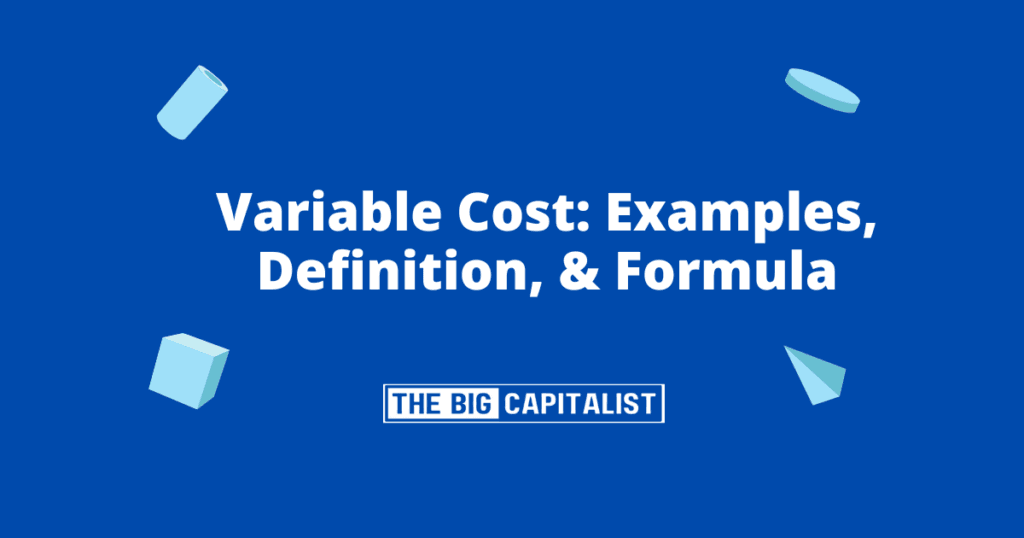 Variable Cost: Examples, Definition | The Big Capitalist