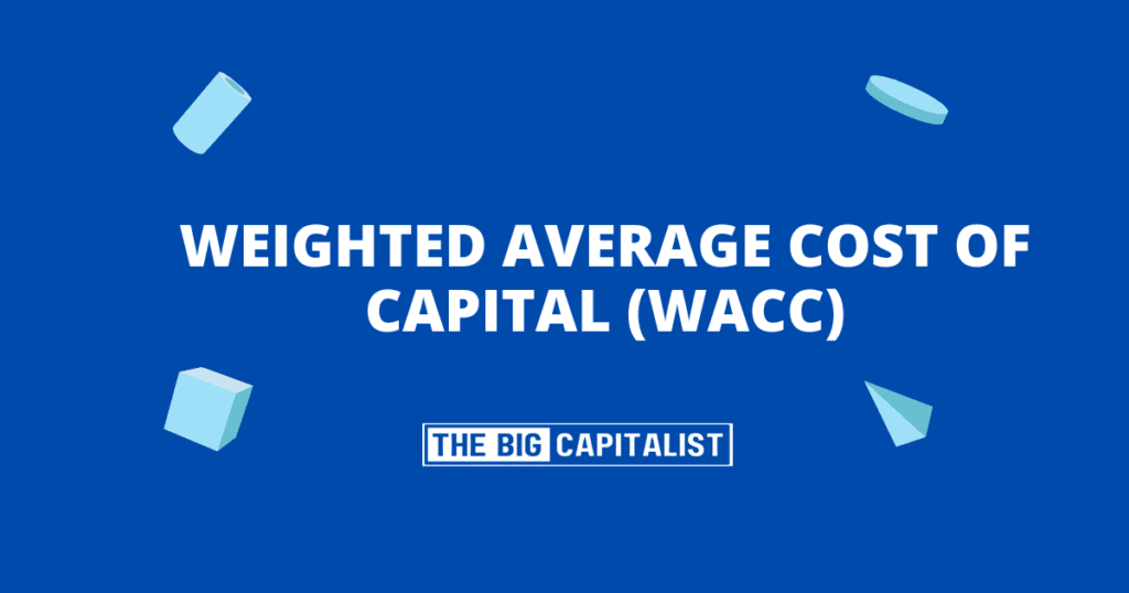 Weighted Average Cost of Capital (WACC)| The Big Capitalist