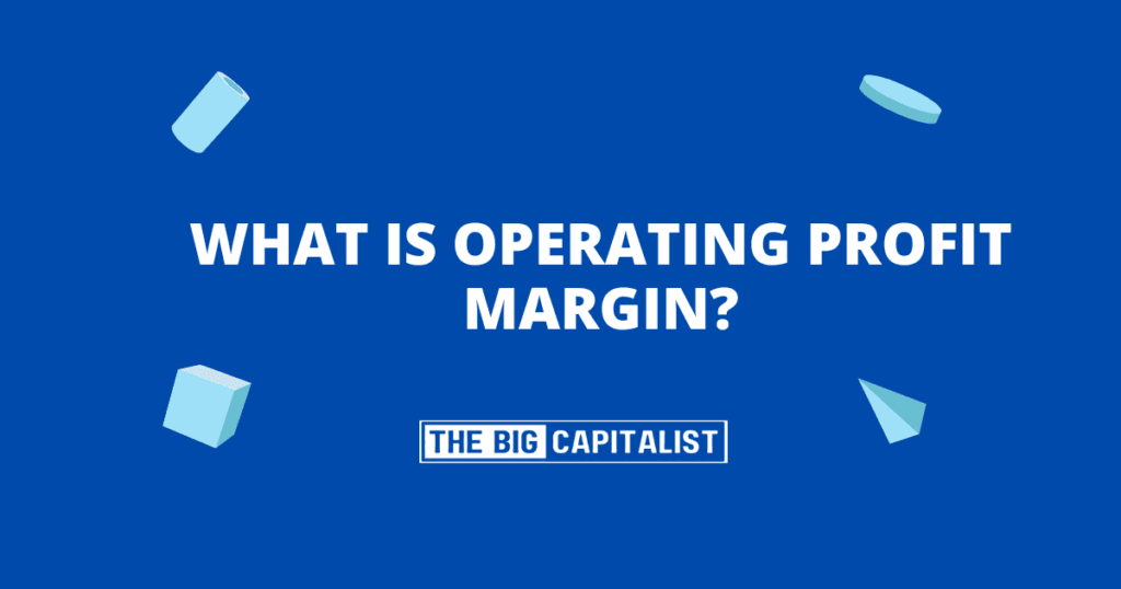 What Is Operating Profit Margin?| The Big Capitalist