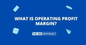 What Is Operating Profit Margin?| The Big Capitalist