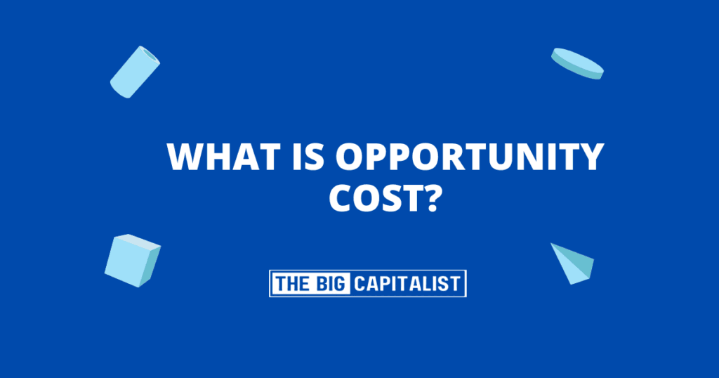What Is Opportunity Cost ?| The Big Capitalist