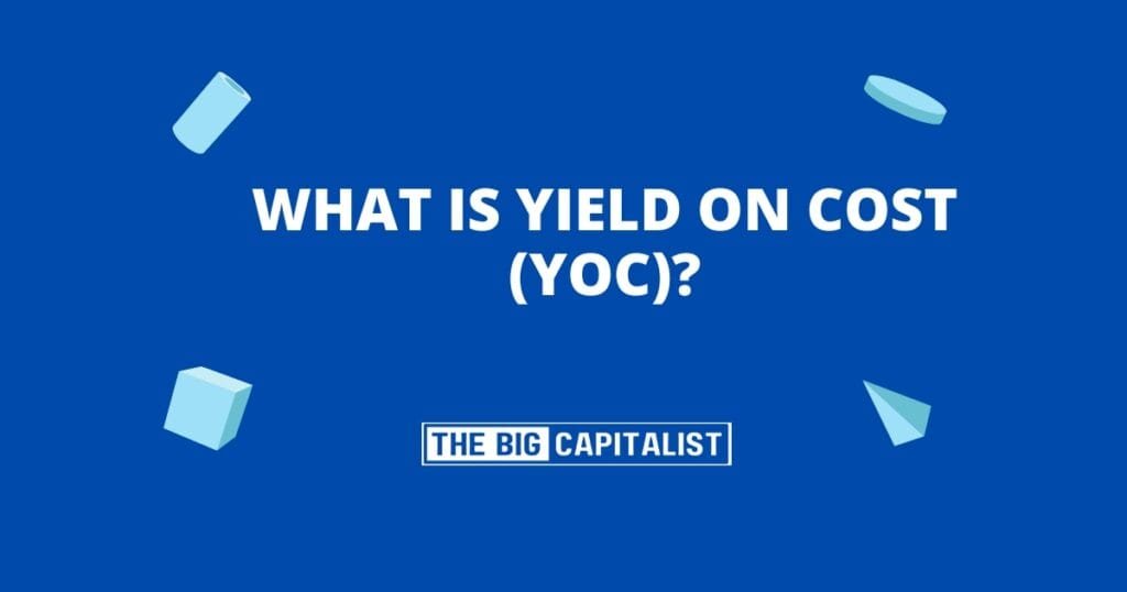 What Is Yield on Cost (YOC)| The Big Capitalist