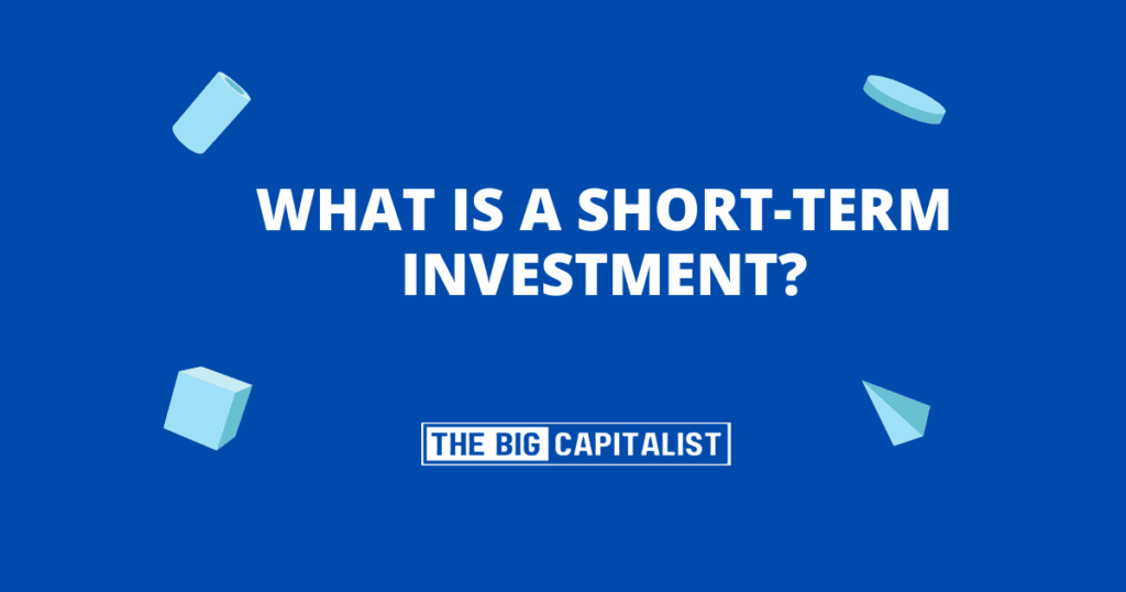 What Is a Short-Term Investment| The Big Capitalist