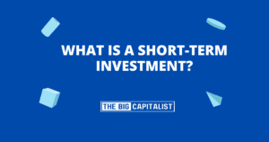 What Is a Short-Term Investment| The Big Capitalist