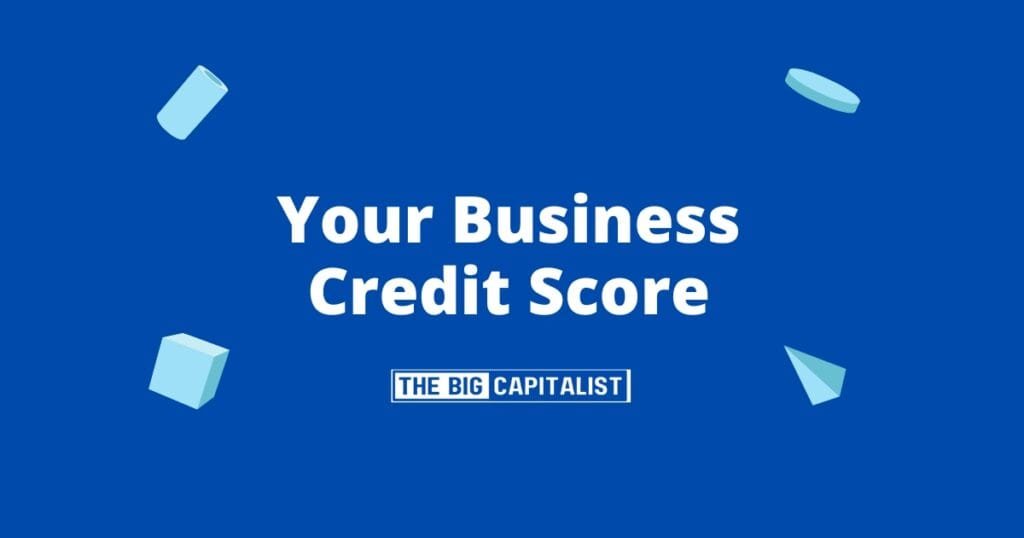 What is Your Business Credit Score Basics? | The Big Capitalist