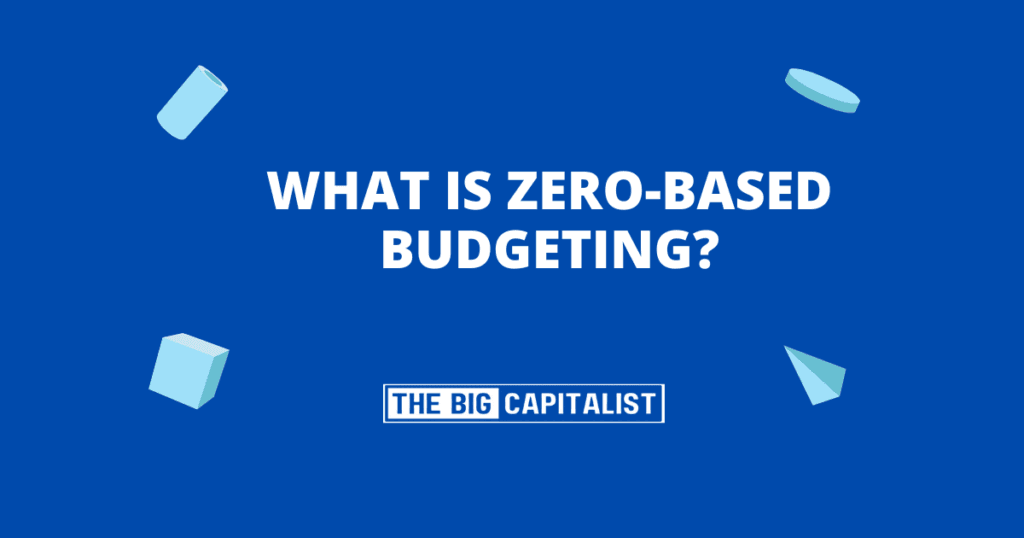 What Is Zero-Based Budgeting?| The Big Capitalist